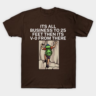 Its all business to 25 feet then its V 0 from there T-Shirt